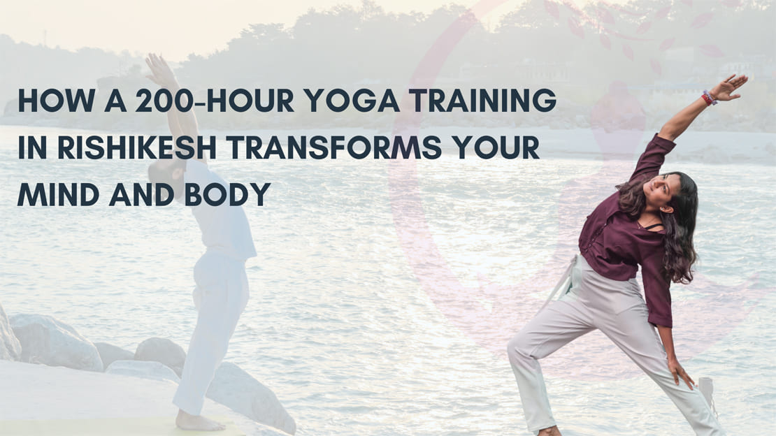What to Expect in a 100-Hour Yoga Teacher Training Program? How a 200-Hour Yoga Training in Rishikesh Transforms Your Mind and Body
