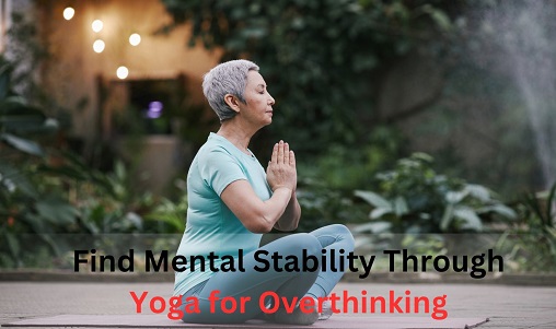Find Mental Stability Through Yoga for Overthinking