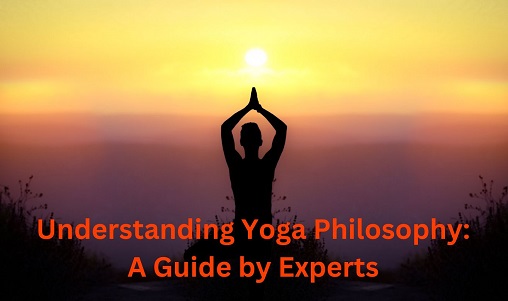 Understanding Yoga Philosophy: A Guide by Experts