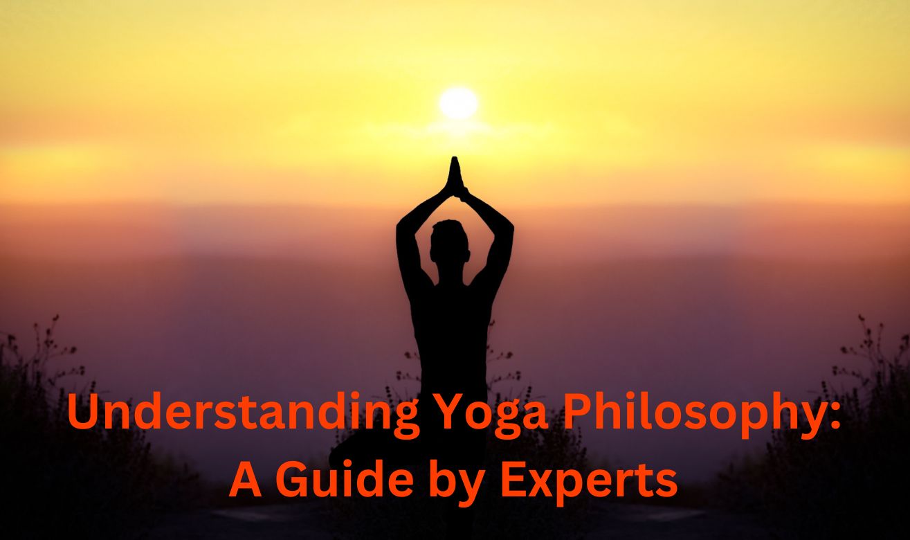 Understanding Yoga Philosophy: A Guide by Experts Understanding Yoga Philosophy: A Guide by Experts