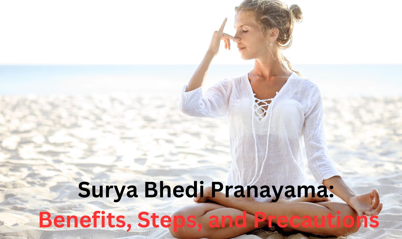 Surya Bhedi Pranayama: Benefits, Steps, and 
Precautions Surya Bhedi Pranayama: Benefits, Steps, and Precautions