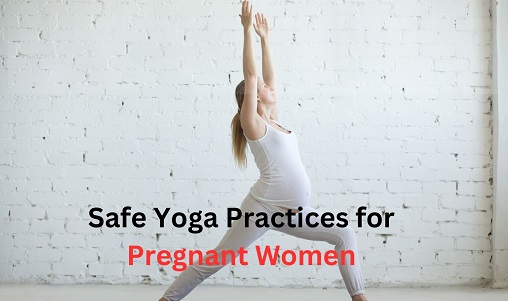 Safe Yoga Practices for Pregnant Women