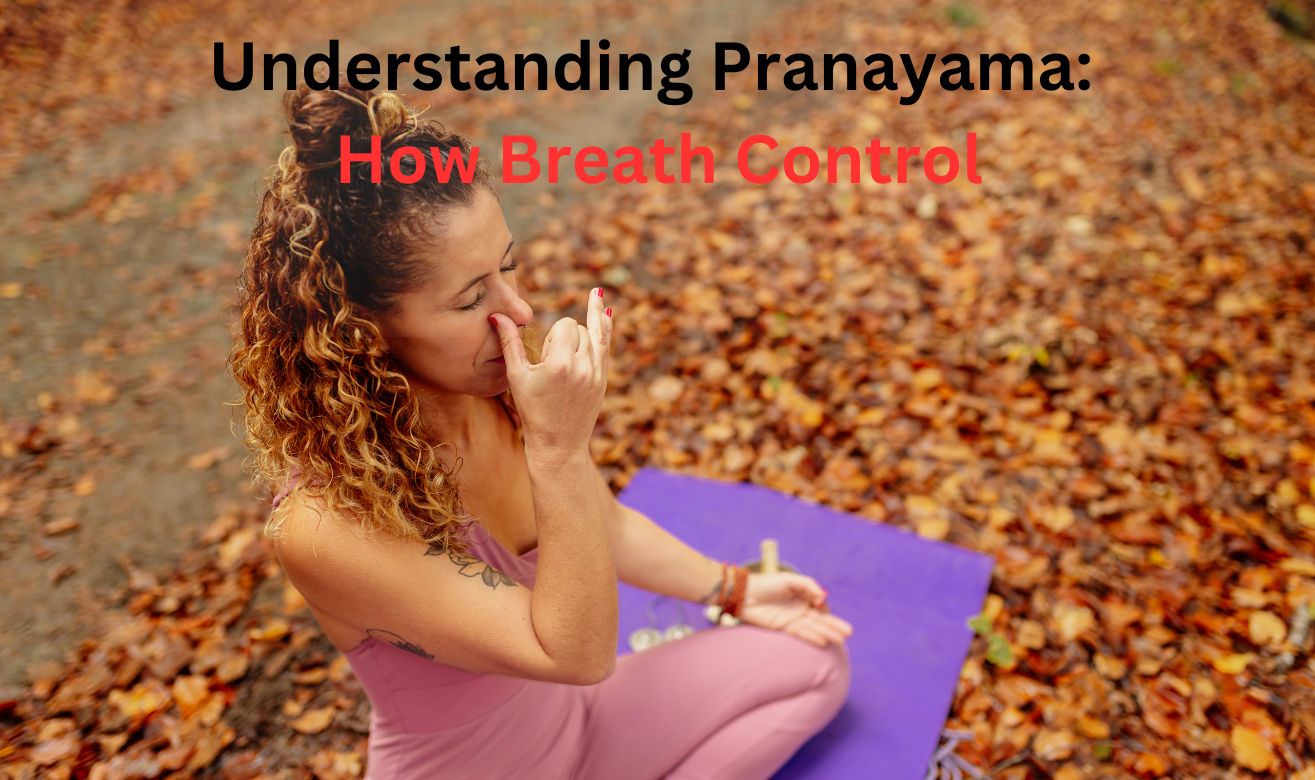 Understanding Pranayama: How Breath Control Transforms Your Yoga Practice and Daily Life Understanding Pranayama: How Breath Control Transforms Your Yoga Practice and Daily Life
