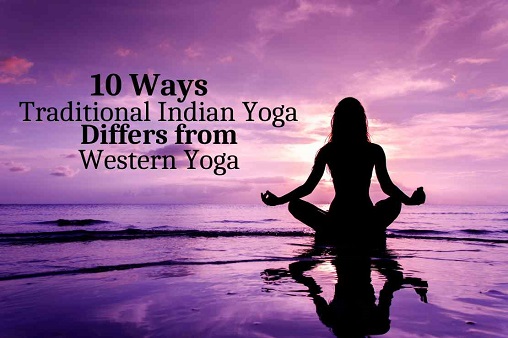 10 Ways Traditional Indian Yoga Differs from Western Yoga